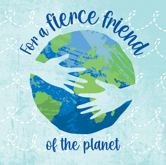 For a fierce friend of the planet
